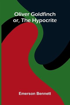 Cover Oliver Goldfinch; Or, The Hypocrite