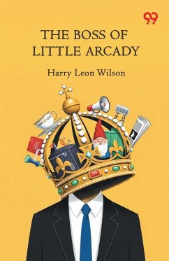 The Boss Of Little Arcady - Wilson, Harry Leon