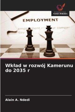 Wk¿ad w rozwój Kamerunu do 2035 r - Ndedi, Alain A. Wk¿ad w rozwój Kamerunu do 2035 r - Ndedi, Alain A.