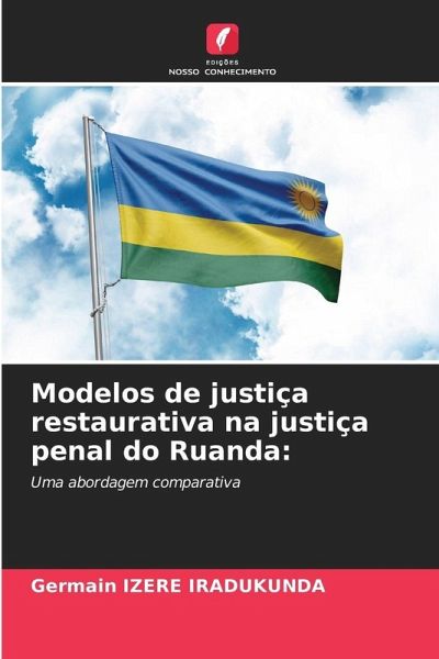 Modelos de justiça restaurativa na justiça penal do Ruanda: Modelos de justiça restaurativa na justiça penal do Ruanda: