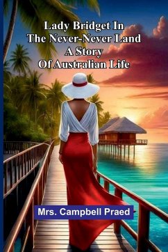 Lady Bridget In The Never-Never Land - Campbell Praed Lady Bridget In The Never-Never Land - Campbell Praed