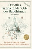 Der Atlas faszinierender Orte des Buddhismus Der Atlas faszinierender Orte des Buddhismus