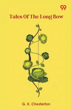 Tales Of The Long Bow - Chesterton, G. K.