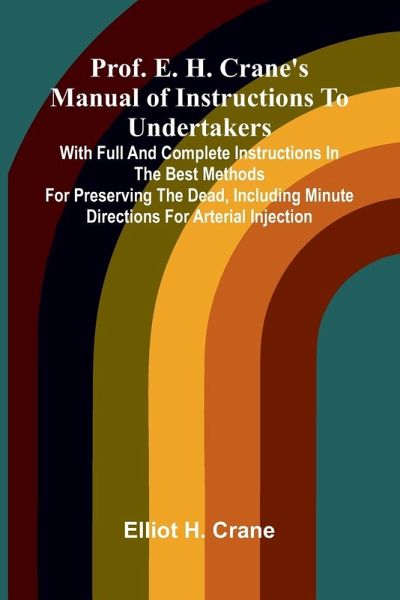 Prof. E. H. Crane's Manual Of Instructions To Undertakers Prof. E. H. Crane's Manual Of Instructions To Undertakers