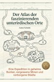 Der Atlas der faszinierenden unterirdischen Orte Der Atlas der faszinierenden unterirdischen Orte