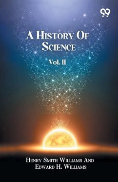 A History Of Science Volume II - Williams, Henry Smith Williams Edwa. . .