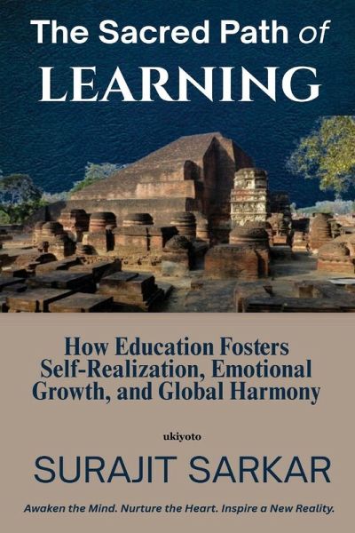 The Sacred Path of Learning   How Education Fosters Self-Realization, Emotional Growth, and Global Harmony.