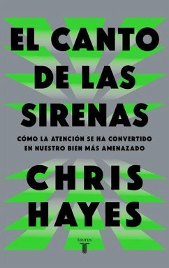 El Canto de Las Sirenas / The Sirens' Call. How Attention Became the World's Most Endangered Resource - Hayes, Chris