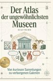 Der Atlas der ungewöhnlichsten Museen Der Atlas der ungewöhnlichsten Museen