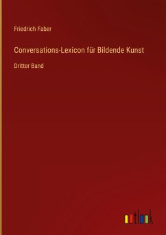 Conversations-Lexicon für Bildende Kunst - Faber, Friedrich