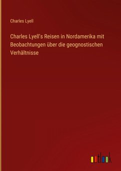 Charles Lyell's Reisen in Nordamerika mit Beobachtungen über die geognostischen Verhältnisse