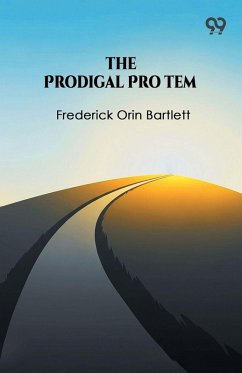 The Prodigal Pro Tem - Bartlett, Frederick Orin