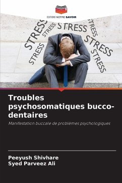 Troubles psychosomatiques bucco-dentaires - Shivhare, Peeyush;Ali, Syed Parveez Troubles psychosomatiques bucco-dentaires - Shivhare, Peeyush;Ali, Syed Parveez