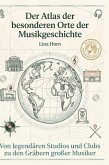 Der Atlas der besonderen Orte der Musikgeschichte Der Atlas der besonderen Orte der Musikgeschichte