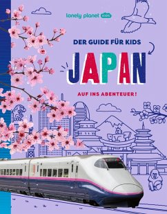 LONELY PLANET Kinderreiseführer Der Guide für Kids Japan LONELY PLANET Kinderreiseführer Der Guide für Kids Japan