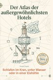 Der Atlas der außergewöhnlichsten Hotels Der Atlas der außergewöhnlichsten Hotels