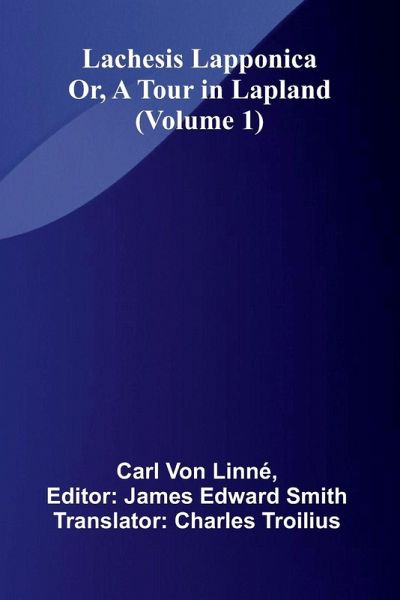 Lachesis Lapponica; Or, A Tour In Lapland (Volume 1) Lachesis Lapponica; Or, A Tour In Lapland (Volume 1)