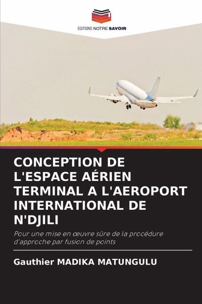 CONCEPTION DE L'ESPACE AÉRIEN TERMINAL A L'AEROPORT INTERNATIONAL DE N'DJILI CONCEPTION DE L'ESPACE AÉRIEN TERMINAL A L'AEROPORT INTERNATIONAL DE N'DJILI