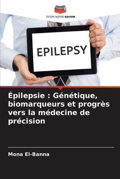 Épilepsie : Génétique, biomarqueurs et progrès vers la médecine de précision - El-Banna, Mona Épilepsie : Génétique, biomarqueurs et progrès vers la médecine de précision - El-Banna, Mona
