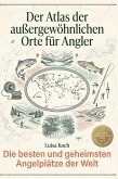 Der Atlas der außergewöhnlichen Orte für Angler