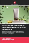 Caroços de azeitona: o ouro verde da cosmética inovadora