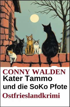 Kater Tammo und die SoKo Pfote: Ostfrieslandkrimi (eBook, ePUB) - Walden, Conny Kater Tammo und die SoKo Pfote: Ostfrieslandkrimi (eBook, ePUB) - Walden, Conny