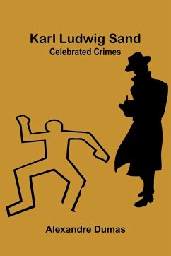 Karl Ludwig Sand; Celebrated Crimes - Dumas, Alexandre