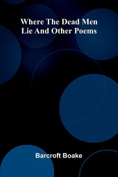 Where The Dead Men Lie And Other Poems - Boake, Barcroft
