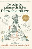 Der Atlas der außergewöhnlichen Filmschauplätze Der Atlas der außergewöhnlichen Filmschauplätze