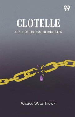 Clotelle A Tale of the Southern States - Brown, William Wells