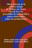 Obras Selectas De La Celebre Monja De Mejico, Sor Juana Ines De La Cruz