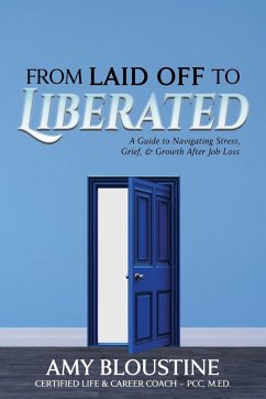 From Laid Off to Liberated - Bloustine, Amy