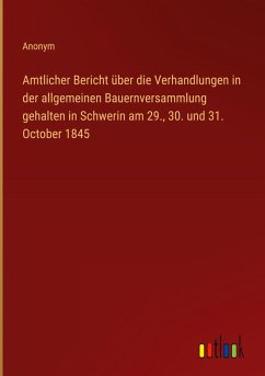 Cover Amtlicher Bericht über die Verhandlungen in der allgemeinen Bauernversammlung gehalten in Schwerin am 29., 30. und 31. October 1845
