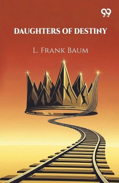 Daughters Of Destiny - Baum, L. Frank