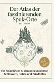 Der Atlas der faszinierenden Spuk-Orte Der Atlas der faszinierenden Spuk-Orte