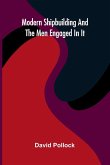 Modern Shipbuilding And The Men Engaged In It