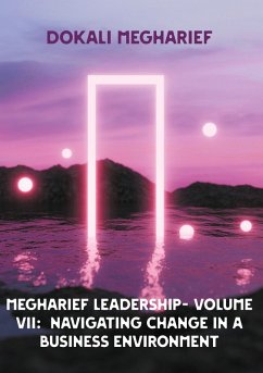 MEGHARIEF LEADERSHIP- VOLUME VII: Navigating Change in a Business Environment