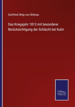 Cover Das Kriegsjahr 1813 mit besonderer Berücksichtigung der Schlacht bei Kulm