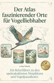 Der Atlas faszinierender Orte für Vogelliebhaber Der Atlas faszinierender Orte für Vogelliebhaber
