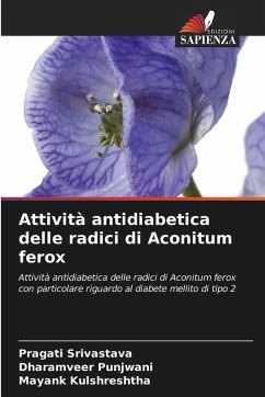 Attività antidiabetica delle radici di Aconitum ferox - Srivastava, Pragati;Punjwani, Dharamveer;Kulshreshtha, Mayank Attività antidiabetica delle radici di Aconitum ferox - Srivastava, Pragati;Punjwani, Dharamveer;Kulshreshtha, Mayank