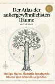 Der Atlas der außergewöhnlichsten Bäume Der Atlas der außergewöhnlichsten Bäume
