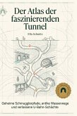 Der Atlas der faszinierenden Tunnel Der Atlas der faszinierenden Tunnel