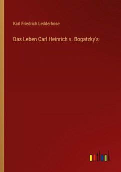 Das Leben Carl Heinrich v. Bogatzky's