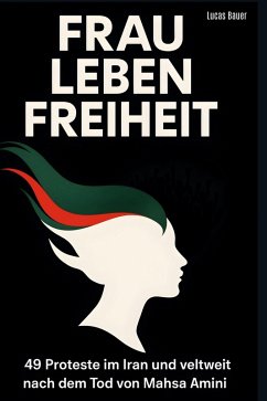 Frau, Leben, Freiheit - Bauer, Lucas Frau, Leben, Freiheit - Bauer, Lucas