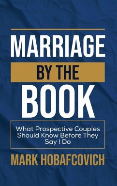 MARRIAGE BY THE BOOK WHAT PROSPECTIVE COUPLES SHOULD KNOW BEFORE THEY SAY I DO - Hobafcovich, Mark MARRIAGE BY THE BOOK WHAT PROSPECTIVE COUPLES SHOULD KNOW BEFORE THEY SAY I DO - Hobafcovich, Mark