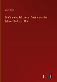 Briefe und Aufsätze von Goethe aus den Jahren 1766 bis 1786 - Schöll, Adolf