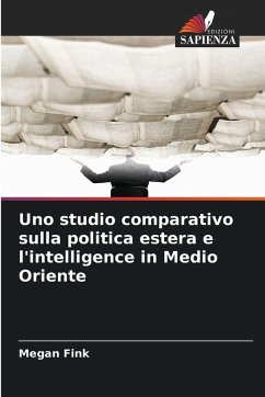 Uno studio comparativo sulla politica estera e l'intelligence in Medio Oriente - Fink, Megan Uno studio comparativo sulla politica estera e l'intelligence in Medio Oriente - Fink, Megan