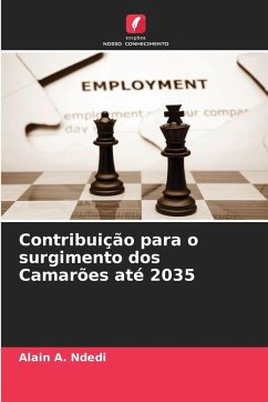 Contribuição para o surgimento dos Camarões até 2035 - Ndedi, Alain A. Contribuição para o surgimento dos Camarões até 2035 - Ndedi, Alain A.