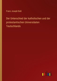 Der Unterschied der katholischen und der protestantischen Universiäaten Teutschlands