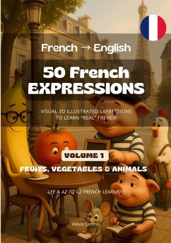 50 French Expressions (French to English) - Volume 1 (Fruits, Vegetables & Animals) 50 French Expressions (French to English) - Volume 1 (Fruits, Vegetables & Animals)